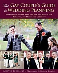 The Gay Couples Guide to Wedding Planning: Everything Gay Men Need to Know to Create a Fun, Romantic, and Memorable Ceremony (Paperback)