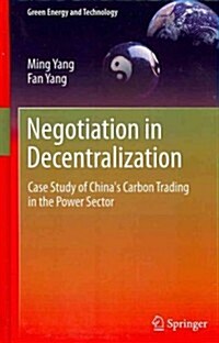 Negotiation in Decentralization : Case Study of Chinas Carbon Trading in the Power Sector (Hardcover, 2012)