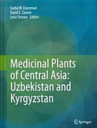 Medicinal Plants of Central Asia: Uzbekistan and Kyrgyzstan (Hardcover, 2013)