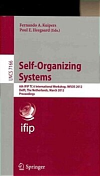 Self-Organizing Systems: 6th Ifip Tc 6 International Workshop, Iwsos 2012, Delft, the Netherlands, March 15-16, 2012, Proceedings (Paperback, 2012)