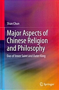 Major Aspects of Chinese Religion and Philosophy: DAO of Inner Saint and Outer King (Hardcover, 2012)