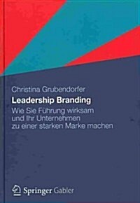 Leadership Branding: Wie Sie F?rung Wirksam Und Ihr Unternehmen Zu Einer Starken Marke Machen (Hardcover, 2012)