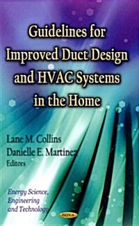 Guidelines for Improved Duct Design & HVAC Systems in the Home (Hardcover)