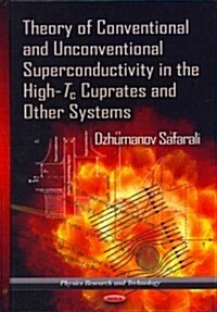 Theory of Conventional & Unconventional Superconductivity in the High-Tc Cuprates & Other Systems (Hardcover, UK)
