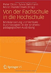 Von Der Fachschule in Die Hochschule: Modularisierung Und Vertikale Durchl?sigkeit in Der Kindheitsp?agogischen Ausbildung (Paperback, 2013)
