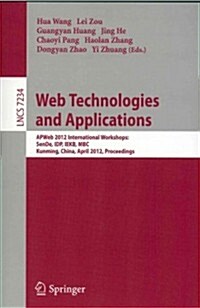 Web Technologies and Applications: Apweb 2012 International Workshops: Sende, Idp, Iekb, Mbc, Kunming, China, April 11, 2012, Proceedings (Paperback, 2012)