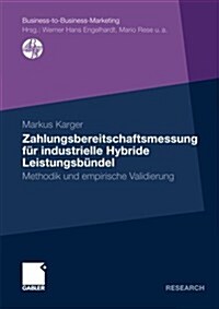 Zahlungsbereitschaftsmessung F? Industrielle Hybride Leistungsb?del: Methodik Und Empirische Validierung (Paperback, 2011)