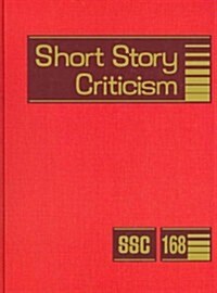 Short Story Criticism, Volume 168: Criticism of the Works of Short Fiction Writers (Library Binding)