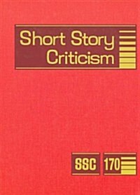 Short Story Criticism, Volume 170: Criticism of the Works of Short Fiction Writers (Hardcover)
