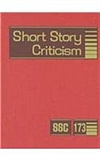 Short Story Criticism, Volume 173: Criticism of the Works of Short Fiction Writers (Hardcover)