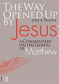 The Way Opened Up by Jesus:: A Commentary on the Gospel of Matthew (Paperback)