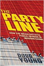 The Party Line : How the Media Dictates Public Opinion in Modern China (Hardcover)