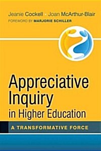 Appreciative Inquiry in Higher Education: A Transformative Force (Hardcover)