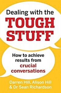 Dealing with the Tough Stuff: How to Achieve Results from Crucial Conversations (Paperback)