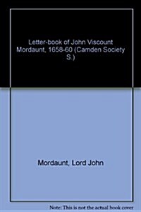 The Letter-Book of John Viscount Mordaunt 1658-1660 (Hardcover)