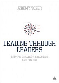 Leading Through Leaders : Driving Strategy, Execution and Change (Paperback)