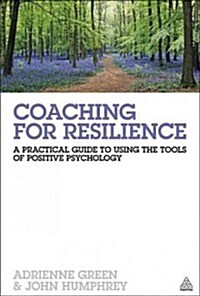 Coaching for Resilience : A Practical Guide to Using Positive Psychology (Paperback)