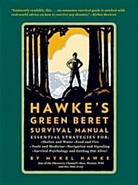 Hawkes Green Beret Survival Manual: Essential Strategies For: Shelter and Water, Food and Fire, Tools and Medicine, Navigation and Signaling, Surviva (Paperback)