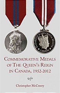 Commemorative Medals of the Queens Reign in Canada, 1952-2012 (Paperback)