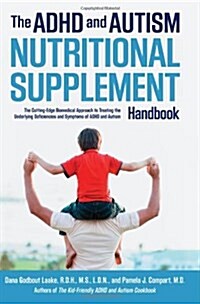 The ADHD and Autism Nutritional Supplement Handbook: The Cutting-Edge Biomedical Approach to Treating the Underlying Deficiencies and Symptoms of ADHD (Hardcover)