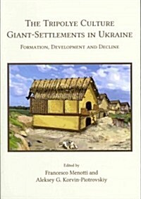 The Tripolye Culture Giant-settlements in Ukraine : Formation, Development and Decline (Paperback)