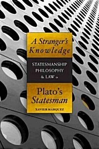 A Strangers Knowledge: Statesmanship, Philosophy & Law in Platos Statesman (Paperback)