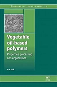 Vegetable Oil-Based Polymers: Properties, Processing and Applications (Hardcover)