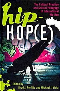 Hip-Hop(e): The Cultural Practice and Critical Pedagogy of International Hip-Hop (Hardcover, 2)