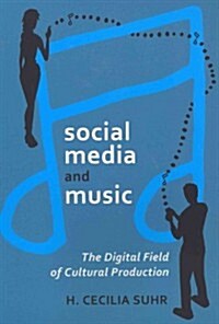 social media and music: The Digital Field of Cultural Production (Paperback)