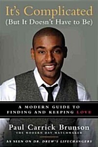 Its Complicated (But It Doesnt Have to Be): A Modern Guide to Finding and Keeping Love (Hardcover)