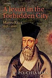 A Jesuit in the Forbidden City : Matteo Ricci 1552-1610 (Paperback)