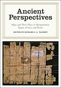 Ancient Perspectives: Maps and Their Place in Mesopotamia, Egypt, Greece & Rome (Hardcover)