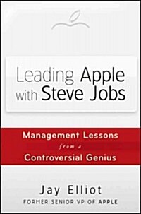 Leading Apple with Steve Jobs: Management Lessons from a Controversial Genius (Hardcover)