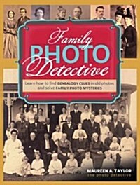 Family Photo Detective: Learn How to Find Genealogy Clues in Old Photos and Solve Family Photo Mysteries (Paperback)