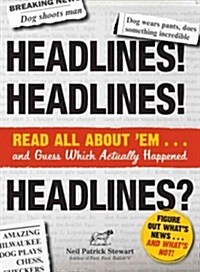 Headlines! Headlines! Headlines?: Read All about em . . . and Guess Which Actually Happened (Paperback)