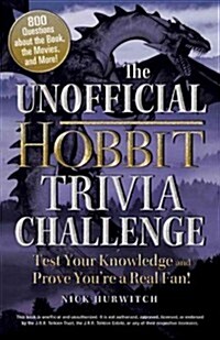 The Unofficial Hobbit Trivia Challenge: Test Your Knowledge and Prove Youre a Real Fan! (Paperback)