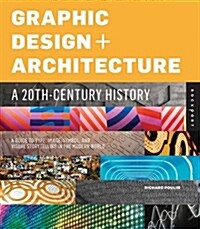 Graphic Design + Architecture: A 20th-Century History: A Guide to Type, Image, Symbol, and Visual Storytelling in the Modern World (Hardcover)