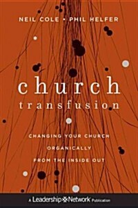 Church Transfusion: Changing Your Church Organically - From the Inside Out (Hardcover)