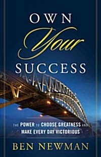Own Your Success: The Power to Choose Greatness and Make Every Day Victorious (Hardcover)