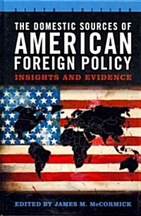 The Domestic Sources of American Foreign Policy: Insights and Evidence (Hardcover, 6)