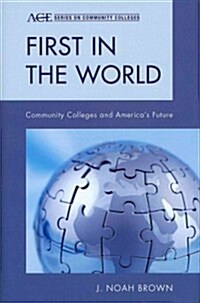 First in the World: Community Colleges and Americas Future (Hardcover)