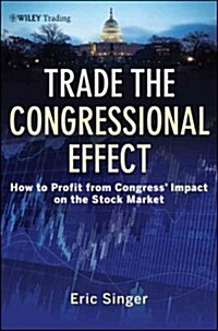 Trade the Congressional Effect: How to Profit from Congresss Impact on the Stock Market (Hardcover)