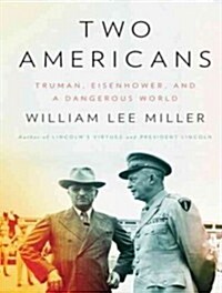 Two Americans: Truman, Eisenhower, and a Dangerous World (Audio CD, Library)
