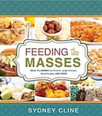 Feeding the Masses: Meal Planning for Events, Large Groups, Ward Parties, and More (Paperback)