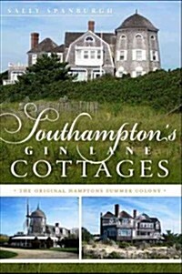 The Southampton Cottages of Gin Lane: The Original Hamptons Summer Colony (Paperback)