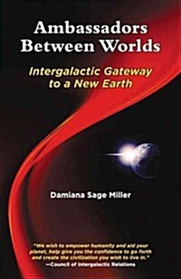 Ambassadors Between Worlds: Intergalactic Gateway to a New Earth (Paperback)