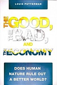 The Good, the Bad, and the Economy: Does Human Nature Rule Out a Better World? (Paperback)