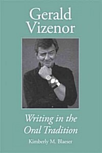 Gerald Vizenor: Writing in the Oral Tradition (Paperback)
