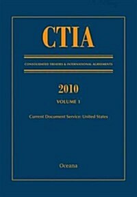 Ctia: Consolidated Treaties & International Agreements 2010 Vol 1: Issued August 2011 (Hardcover)