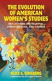 The Evolution of American Women’s Studies : Reflections on Triumphs, Controversies, and Change (Paperback)